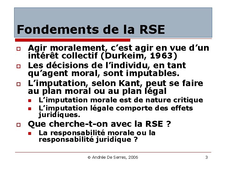 Fondements de la RSE o o o Agir moralement, c’est agir en vue d’un