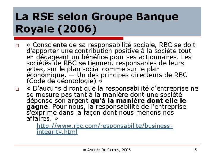 La RSE selon Groupe Banque Royale (2006) o o « Consciente de sa responsabilité