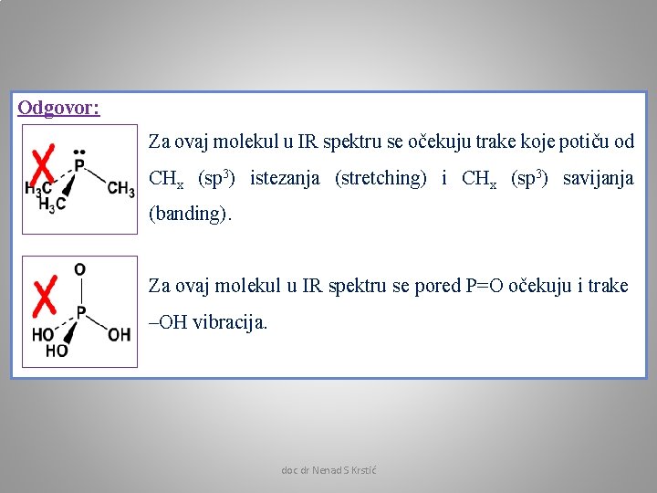 Odgovor: Za ovaj molekul u IR spektru se očekuju trake koje potiču od CHx