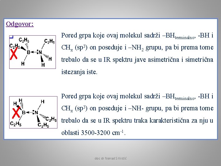 Odgovor: Pored grpa koje ovaj molekul sadrži –BHterminalno, -BH i CHx (sp 3) on