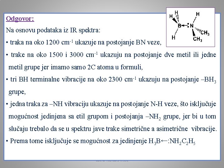 Odgovor: Na osnovu podataka iz IR spektra: • traka na oko 1200 cm-1 ukazuje