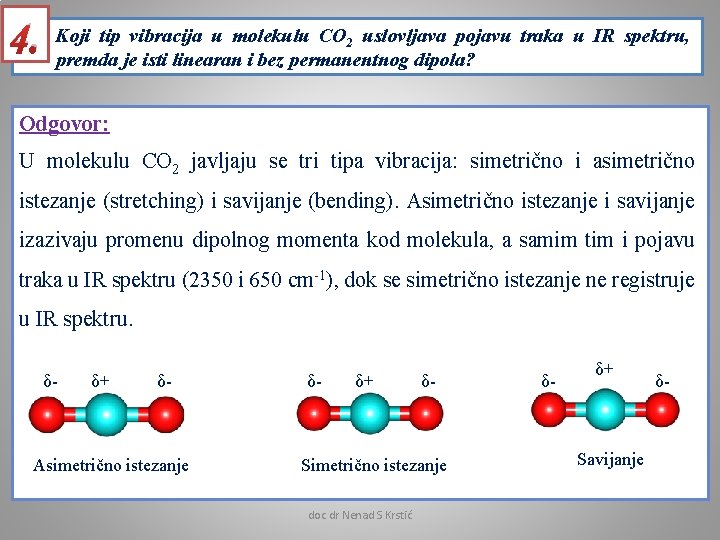 4. Koji tip vibracija u molekulu CO 2 uslovljava pojavu traka u IR spektru,