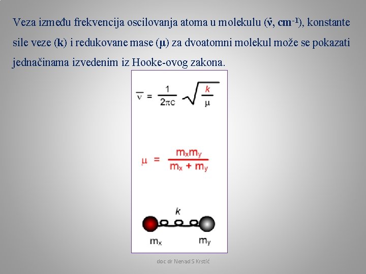 - Veza između frekvencija oscilovanja atoma u molekulu (ν, cm-1), konstante sile veze (k)