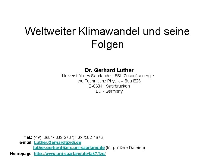 Weltweiter Klimawandel und seine Folgen Dr. Gerhard Luther Universität des Saarlandes, FSt. Zukunftsenergie c/o