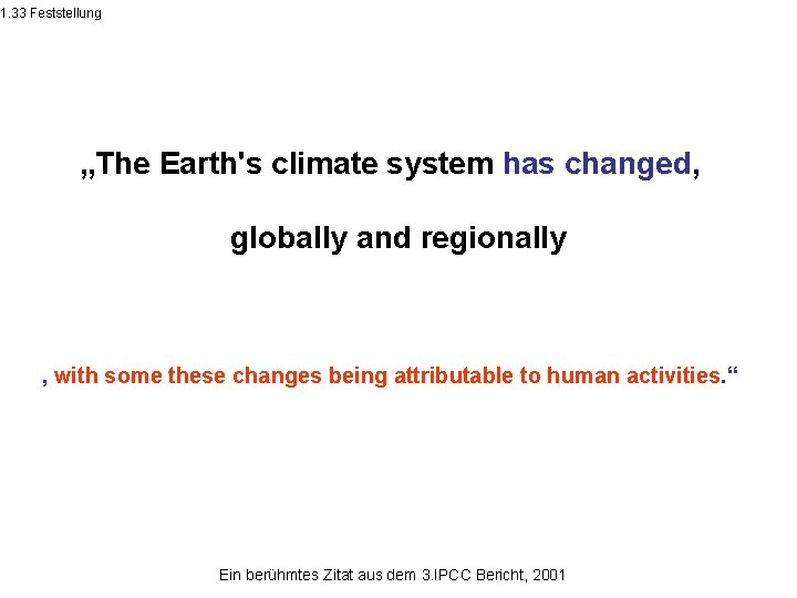 1. 33 Feststellung „The Earth's climate system has changed, globally and regionally , with
