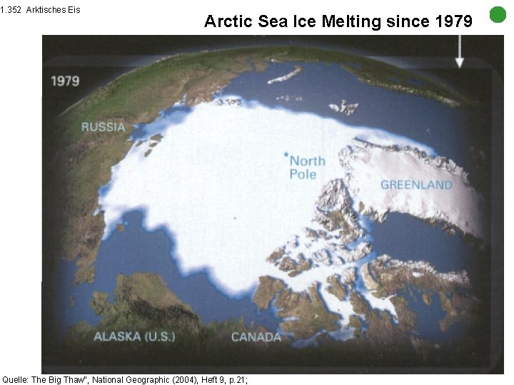 1. 352 Arktisches Eis Arctic Sea Ice Melting since 1979 Quelle: The Big Thaw“,