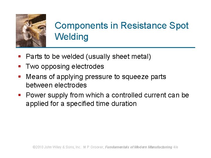 Components in Resistance Spot Welding § Parts to be welded (usually sheet metal) §