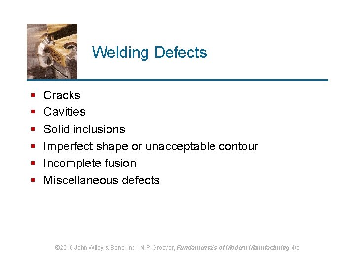 Welding Defects § § § Cracks Cavities Solid inclusions Imperfect shape or unacceptable contour