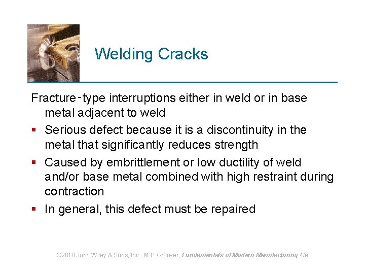 Welding Cracks Fracture‑type interruptions either in weld or in base metal adjacent to weld