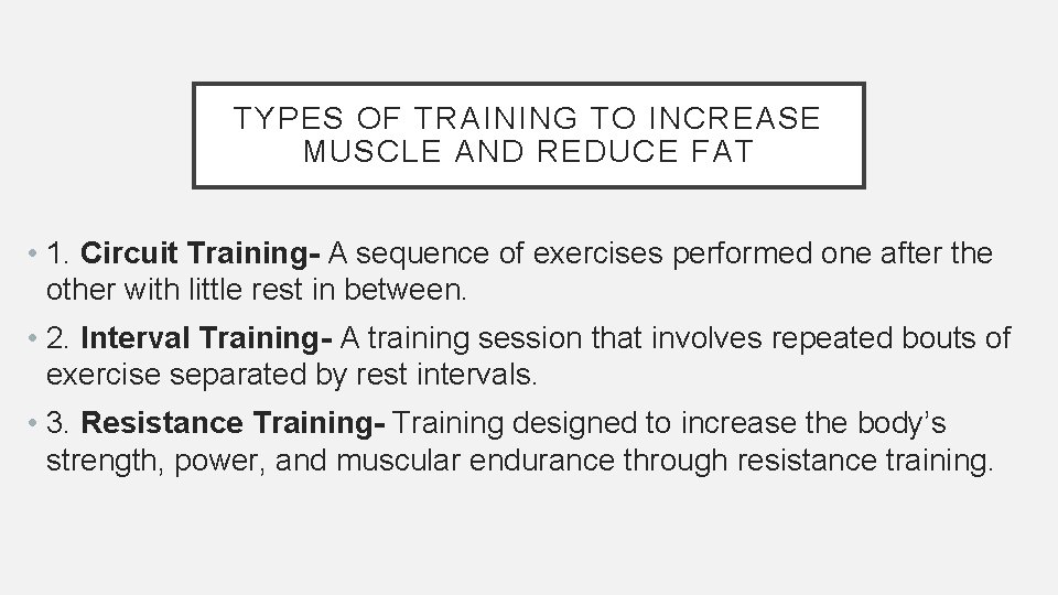 TYPES OF TRAINING TO INCREASE MUSCLE AND REDUCE FAT • 1. Circuit Training- A