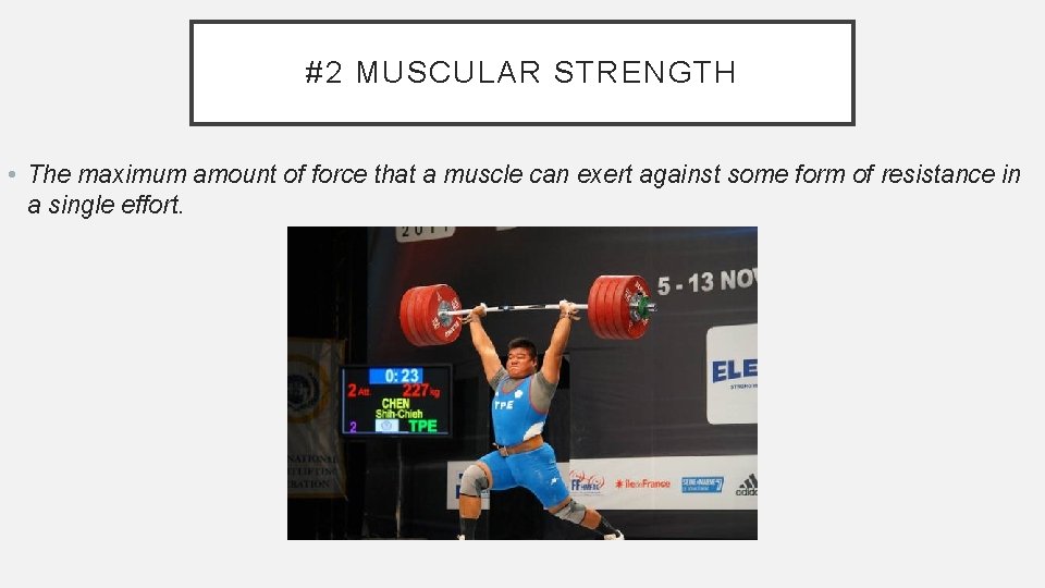 #2 MUSCULAR STRENGTH • The maximum amount of force that a muscle can exert