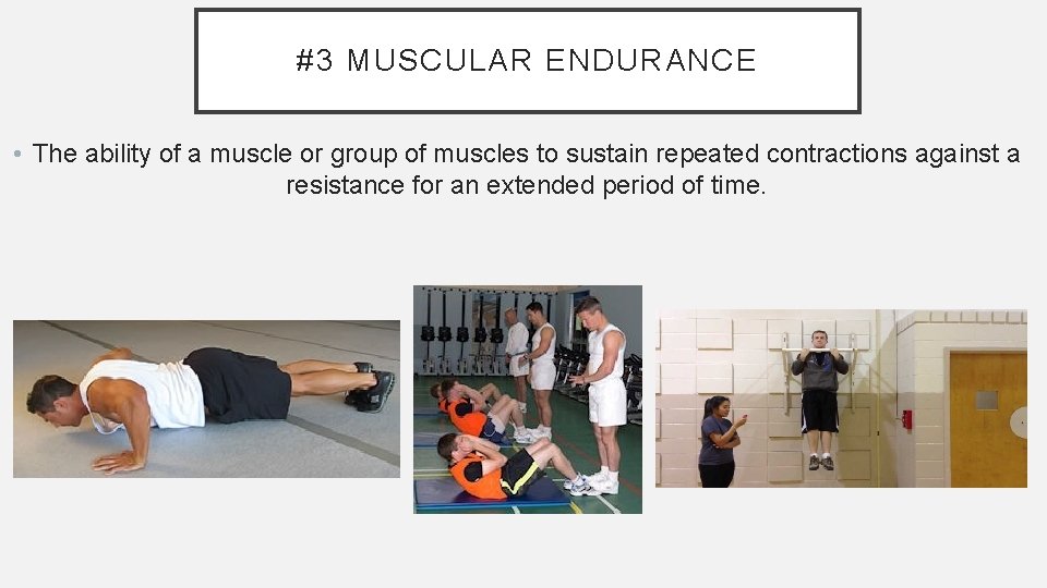 #3 MUSCULAR ENDURANCE • The ability of a muscle or group of muscles to