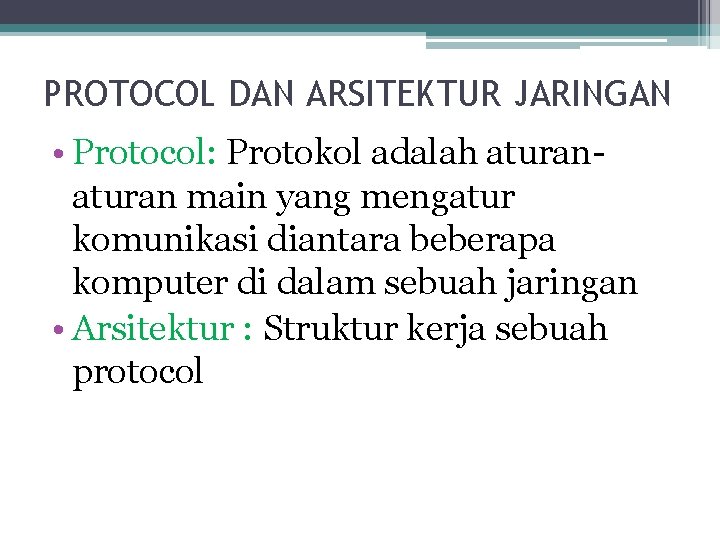 PROTOCOL DAN ARSITEKTUR JARINGAN • Protocol: Protokol adalah aturan main yang mengatur komunikasi diantara