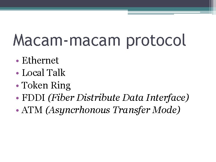 Macam-macam protocol • Ethernet • Local Talk • Token Ring • FDDI (Fiber Distribute