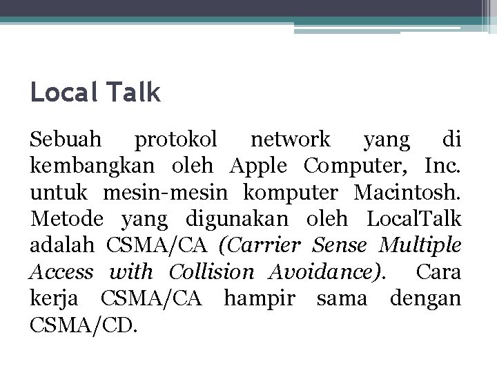 Local Talk Sebuah protokol network yang di kembangkan oleh Apple Computer, Inc. untuk mesin-mesin