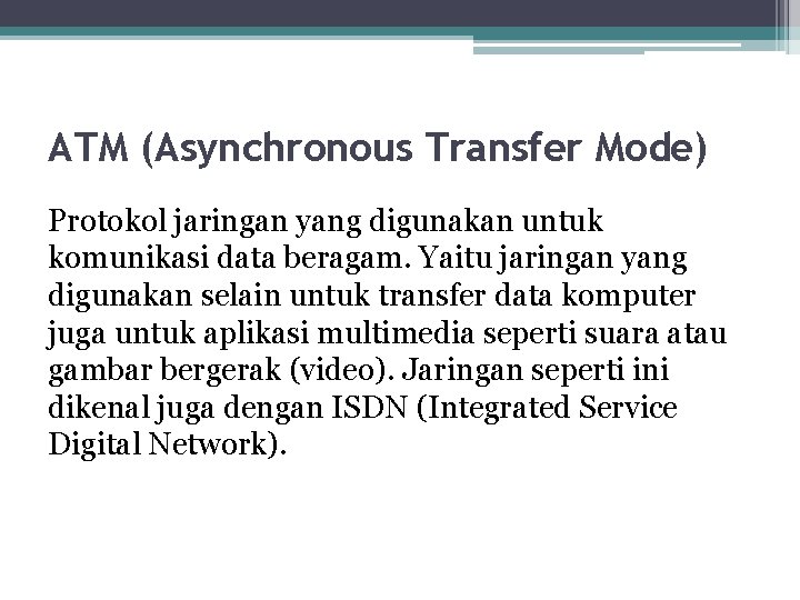 ATM (Asynchronous Transfer Mode) Protokol jaringan yang digunakan untuk komunikasi data beragam. Yaitu jaringan