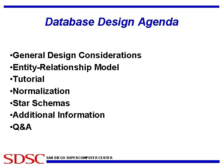 Database Design Agenda • General Design Considerations • Entity-Relationship Model • Tutorial • Normalization