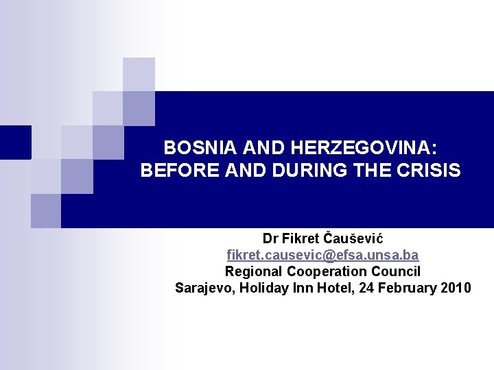 BOSNIA AND HERZEGOVINA: BEFORE AND DURING THE CRISIS Dr Fikret Čaušević fikret. causevic@efsa. unsa.