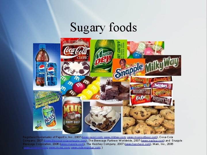 Sugary foods Registered trademarks of Pepsi. Co, Inc. , 2007 (www. pepsi. com; www.