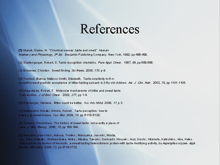 References (� 1) Marieb, Elaine, N. “Chemical senses: taste and smell. ” Human Anatomy References (� 1) Marieb, Elaine, N. “Chemical senses: taste and smell. ” Human Anatomy