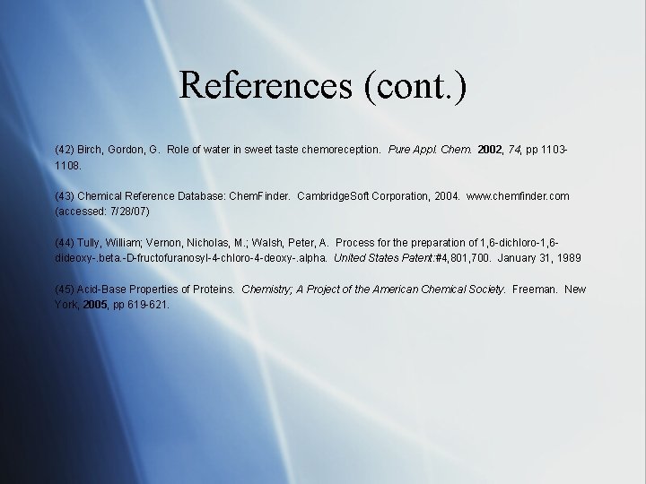 References (cont. ) (42) Birch, Gordon, G. Role of water in sweet taste chemoreception. References (cont. ) (42) Birch, Gordon, G. Role of water in sweet taste chemoreception.