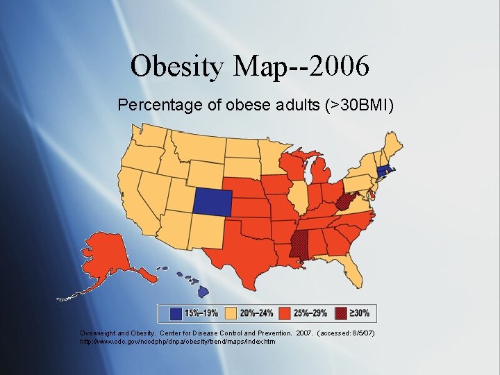 Obesity Map--2006 Percentage of obese adults (>30 BMI) Overweight and Obesity. Center for Disease