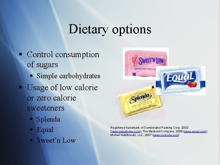 Dietary options § Control consumption of sugars § Simple carbohydrates § Usage of low