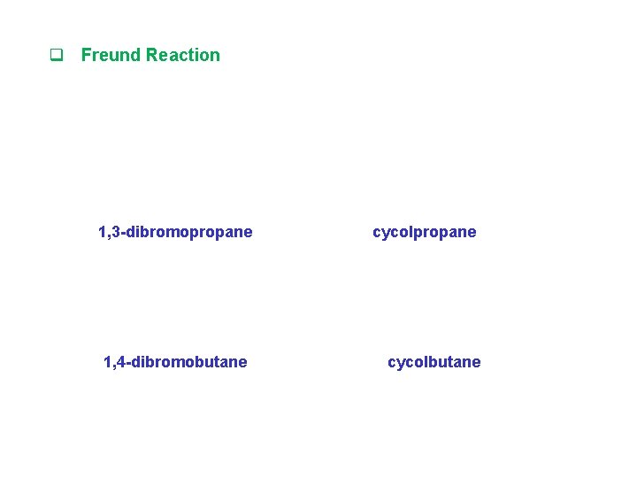 q Freund Reaction 1, 3 -dibromopropane 1, 4 -dibromobutane cycolpropane cycolbutane 