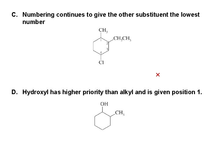 C. Numbering continues to give the other substituent the lowest number × D. Hydroxyl