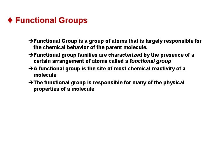 t Functional Groups èFunctional Group is a group of atoms that is largely responsible