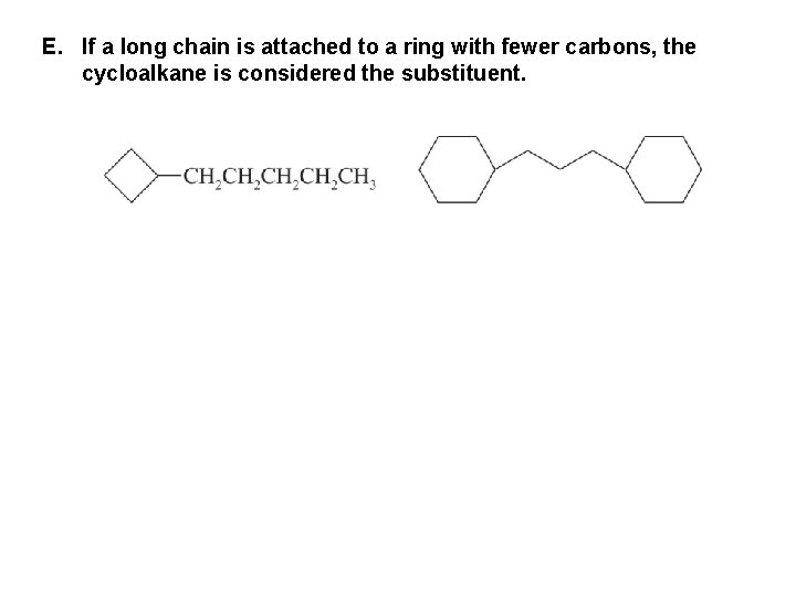 E. If a long chain is attached to a ring with fewer carbons, the