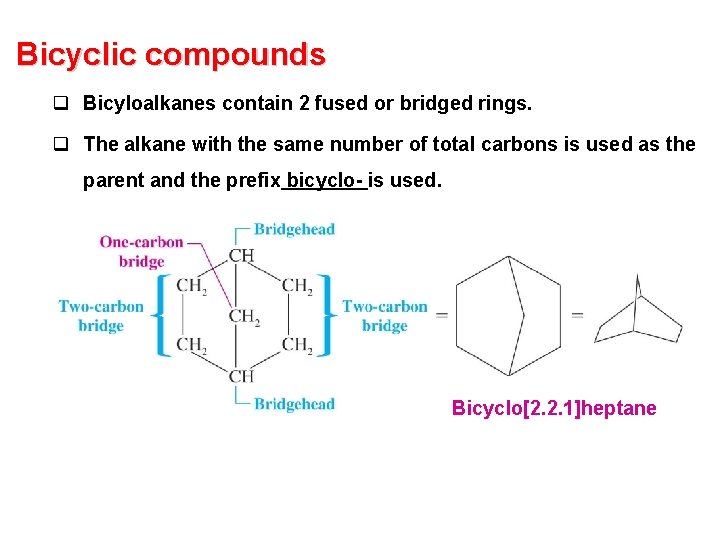 Bicyclic compounds q Bicyloalkanes contain 2 fused or bridged rings. q The alkane with