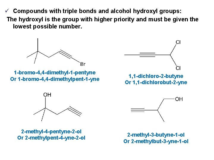 ü Compounds with triple bonds and alcohol hydroxyl groups: The hydroxyl is the group