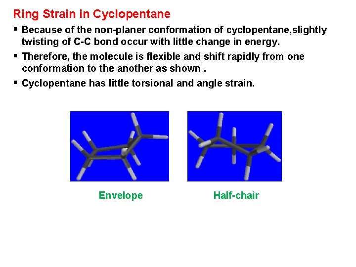 Ring Strain in Cyclopentane § Because of the non-planer conformation of cyclopentane, slightly twisting