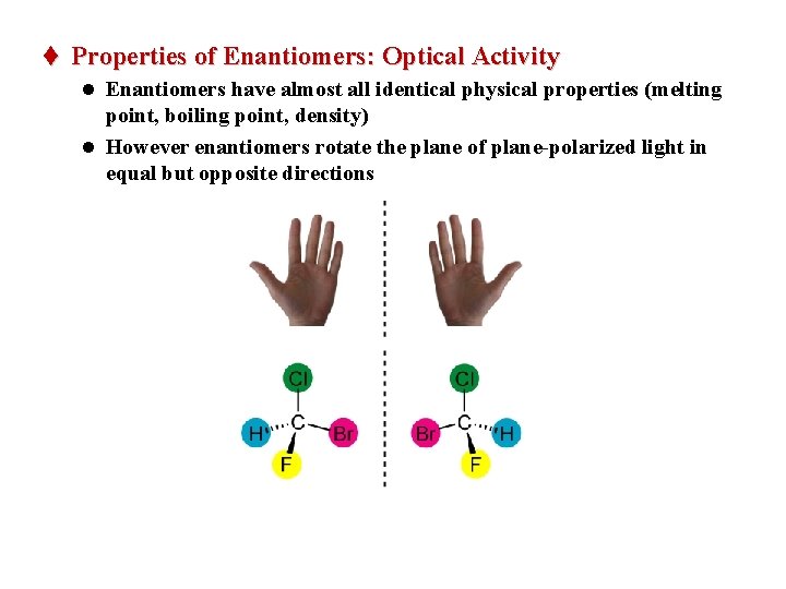 t Properties of Enantiomers: Optical Activity l Enantiomers have almost all identical physical properties