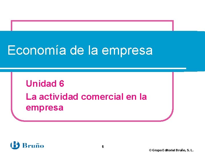Economía de la empresa Unidad 6 La actividad comercial en la empresa 1 ©