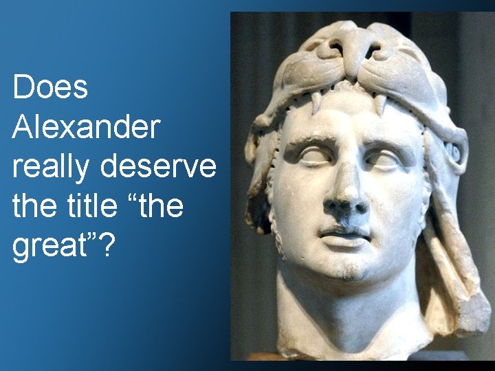 Does Alexander really deserve the title “the great”? 
