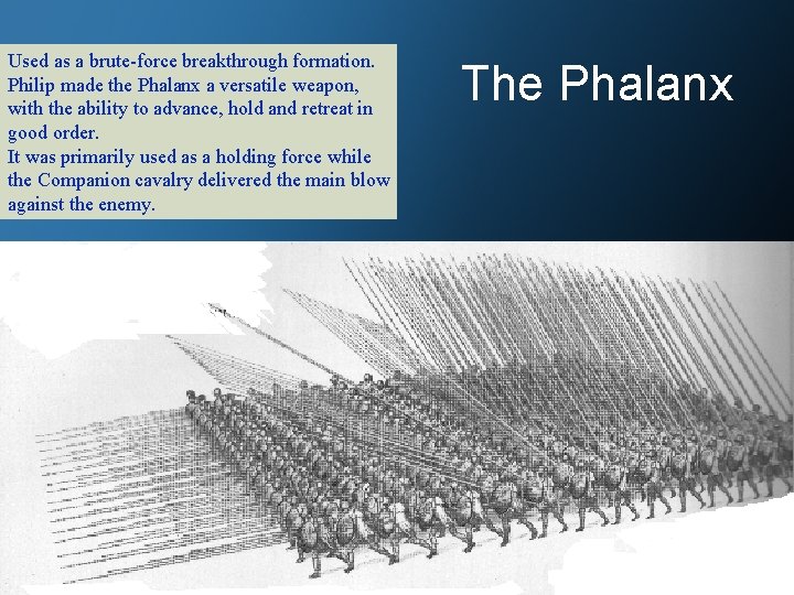 Used as a brute-force breakthrough formation. Philip made the Phalanx a versatile weapon, with