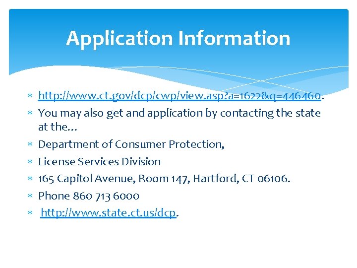 Application Information http: //www. ct. gov/dcp/cwp/view. asp? a=1622&q=446460. You may also get and application