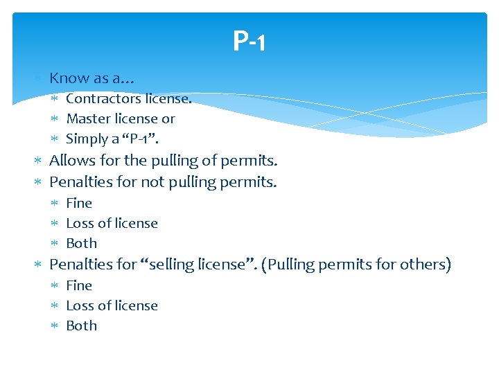 P-1 Know as a… Contractors license. Master license or Simply a “P-1”. Allows for