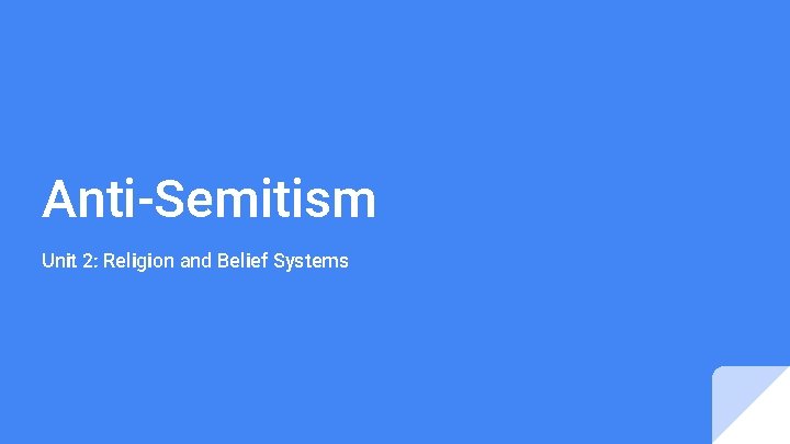 Anti-Semitism Unit 2: Religion and Belief Systems 