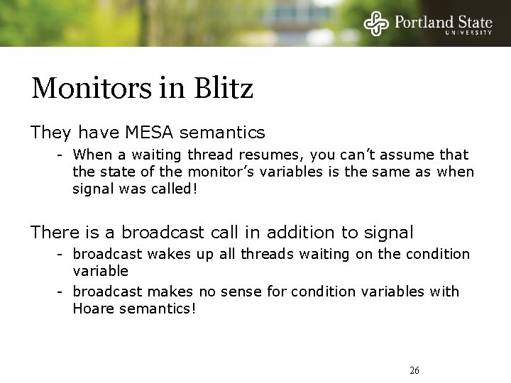 Monitors in Blitz They have MESA semantics - When a waiting thread resumes, you