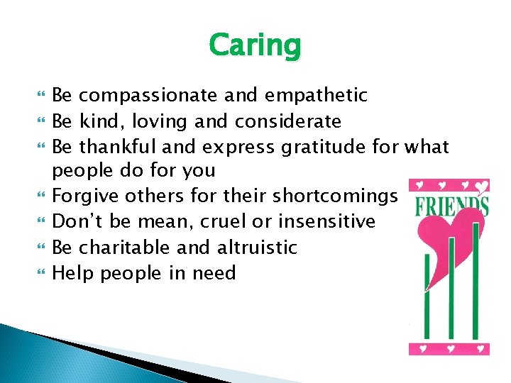 Caring Be compassionate and empathetic Be kind, loving and considerate Be thankful and express