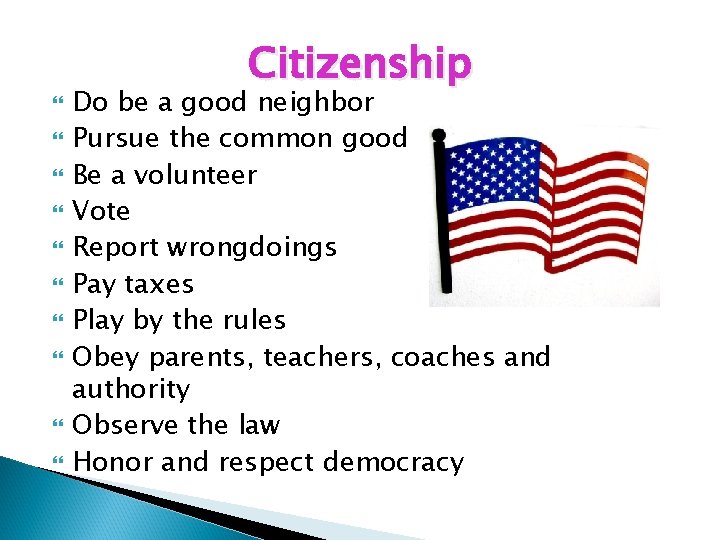  Citizenship Do be a good neighbor Pursue the common good Be a volunteer