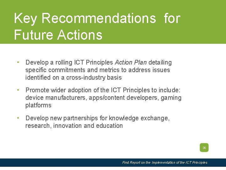Slide Title Key Recommendations for Future Actions • Develop a rolling ICT Principles Action