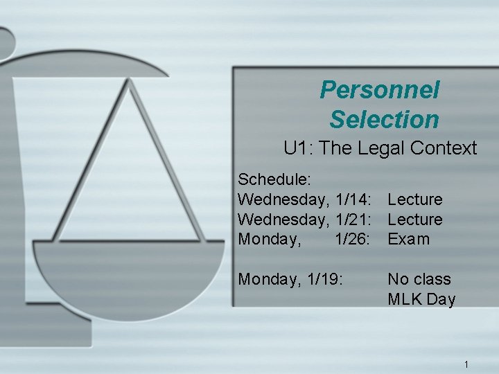 Personnel Selection U 1: The Legal Context Schedule: Wednesday, 1/14: Lecture Wednesday, 1/21: Lecture