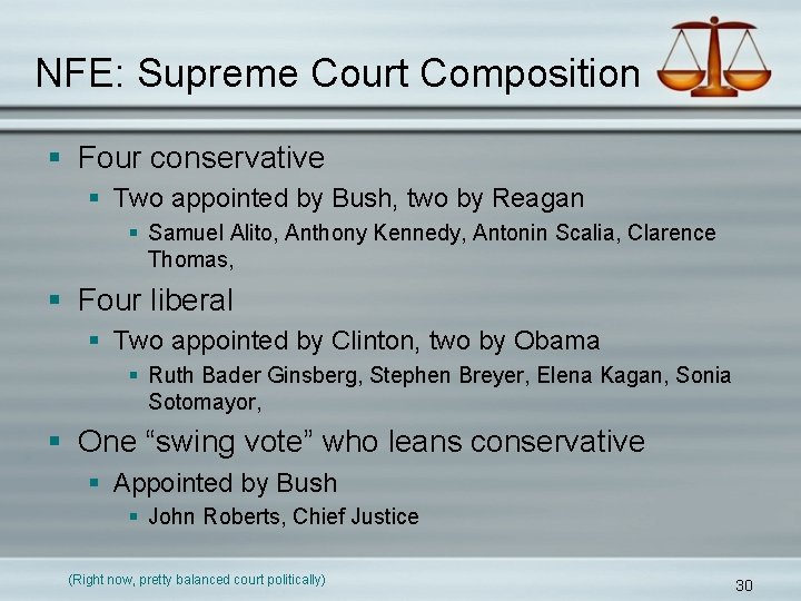 NFE: Supreme Court Composition § Four conservative § Two appointed by Bush, two by