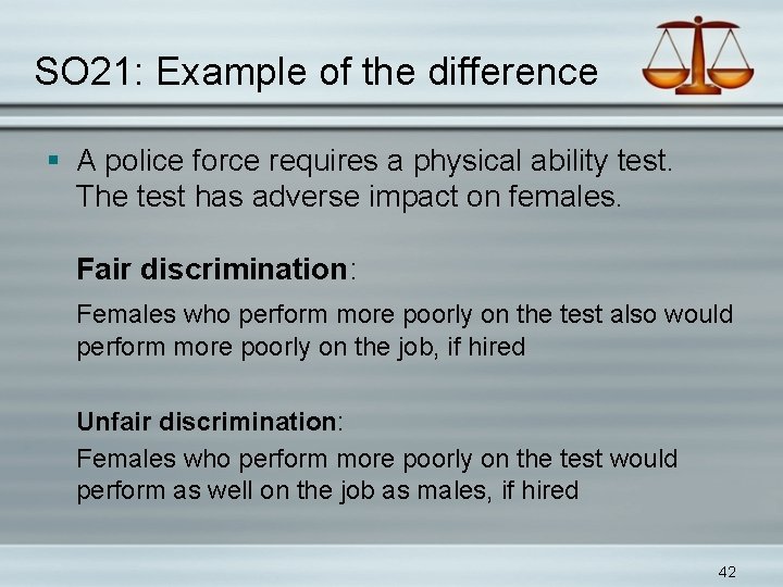 SO 21: Example of the difference § A police force requires a physical ability