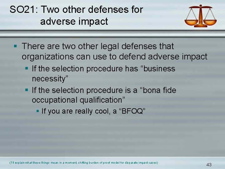 SO 21: Two other defenses for adverse impact § There are two other legal