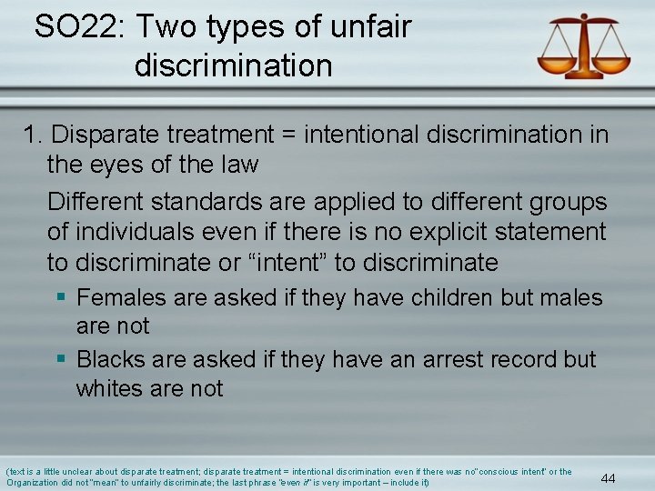 SO 22: Two types of unfair discrimination 1. Disparate treatment = intentional discrimination in